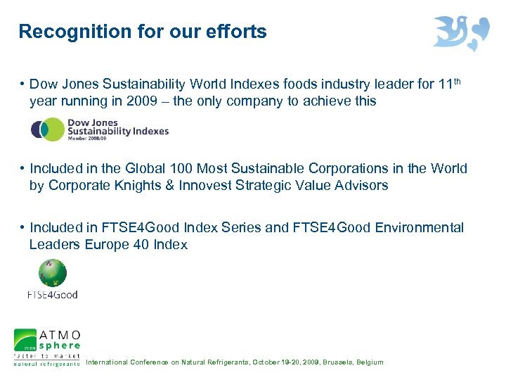 Recognition for our efforts • Dow Jones Sustainability World Indexes foods industry leader for