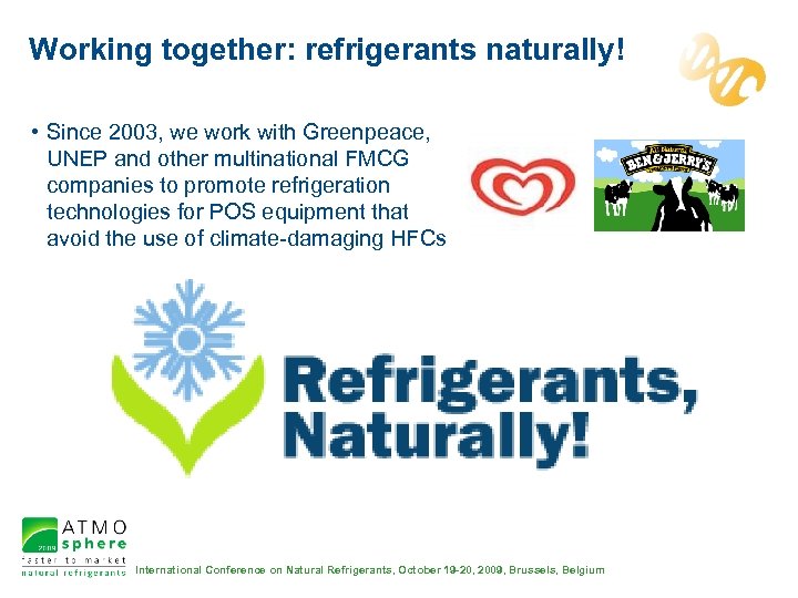 Working together: refrigerants naturally! • Since 2003, we work with Greenpeace, UNEP and other