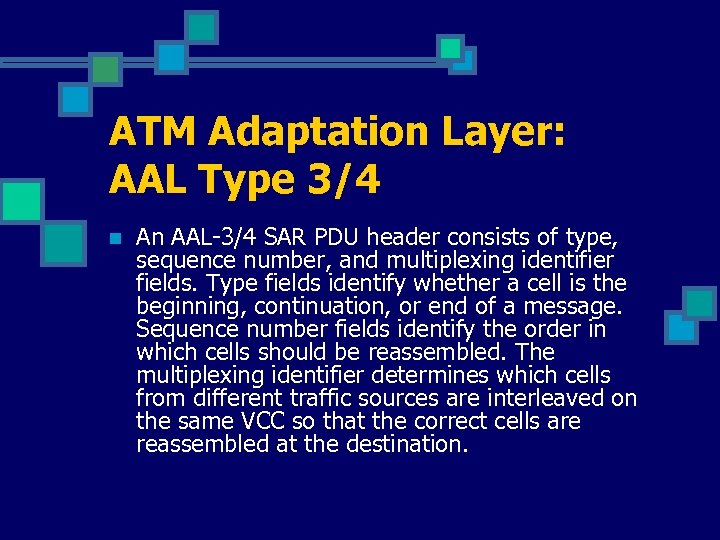 ATM Adaptation Layer: AAL Type 3/4 n An AAL-3/4 SAR PDU header consists of