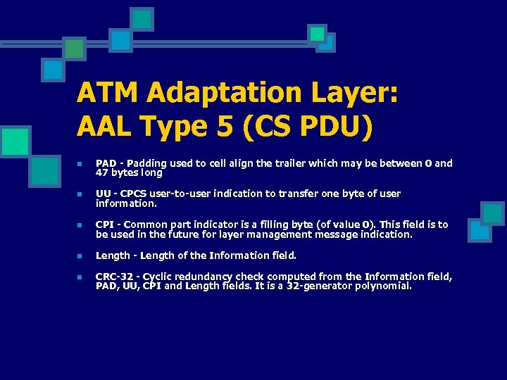 ATM Adaptation Layer: AAL Type 5 (CS PDU) n PAD - Padding used to