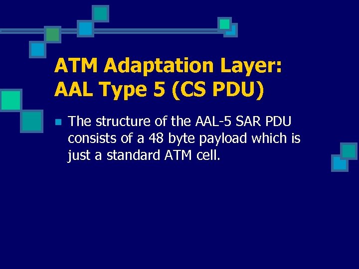 ATM Adaptation Layer: AAL Type 5 (CS PDU) n The structure of the AAL-5