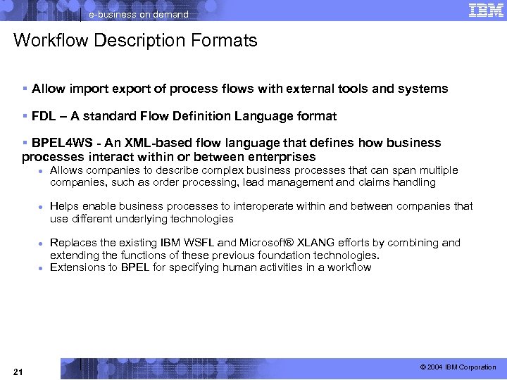 e-business on demand Workflow Description Formats § Allow import export of process flows with