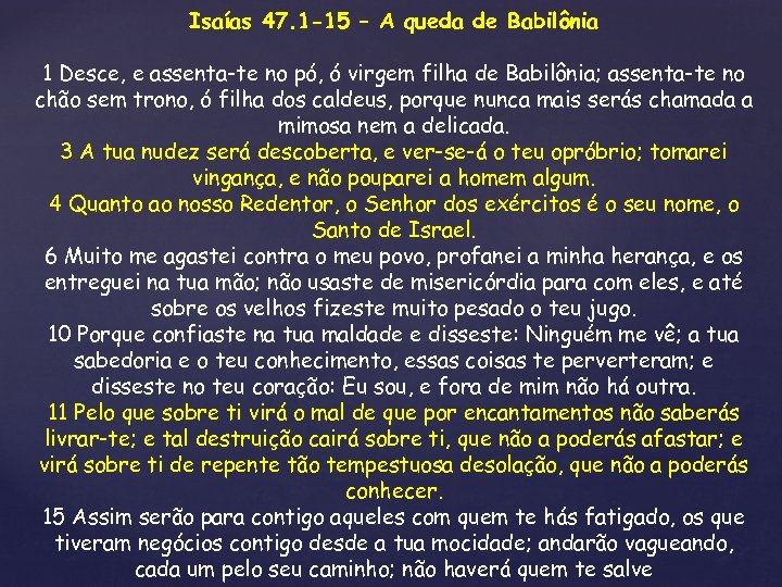Isaías 47. 1 -15 – A queda de Babilônia 1 Desce, e assenta-te no