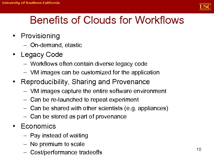 Benefits of Clouds for Workflows • Provisioning – On-demand, elastic • Legacy Code –