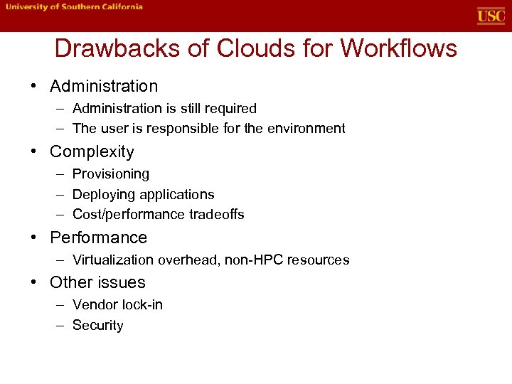 Drawbacks of Clouds for Workflows • Administration – Administration is still required – The