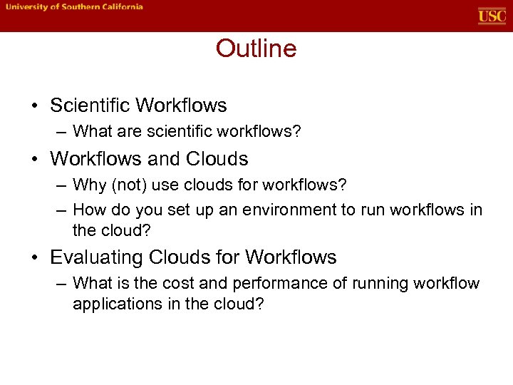 Outline • Scientific Workflows – What are scientific workflows? • Workflows and Clouds –