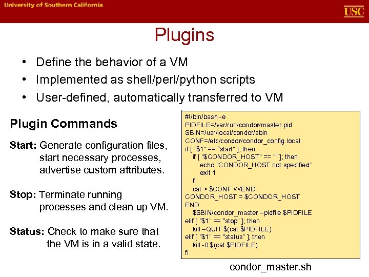 Plugins • Define the behavior of a VM • Implemented as shell/perl/python scripts •