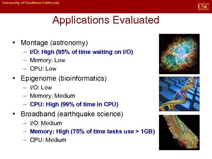 Applications Evaluated • Montage (astronomy) – I/O: High (95% of time waiting on I/O)