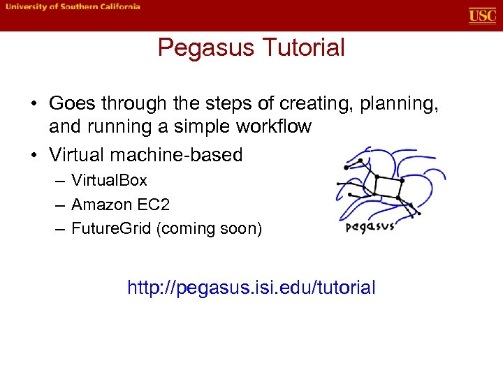 Pegasus Tutorial • Goes through the steps of creating, planning, and running a simple