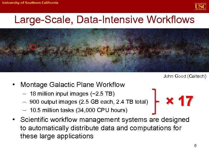 Large-Scale, Data-Intensive Workflows John Good (Caltech) • Montage Galactic Plane Workflow – 18 million