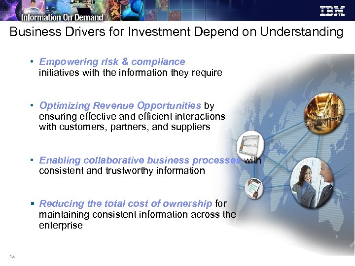 Business Drivers for Investment Depend on Understanding • Empowering risk & compliance initiatives with