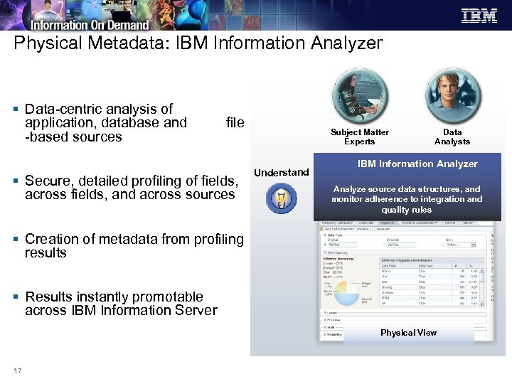 Physical Metadata: IBM Information Analyzer § Data-centric analysis of application, database and -based sources