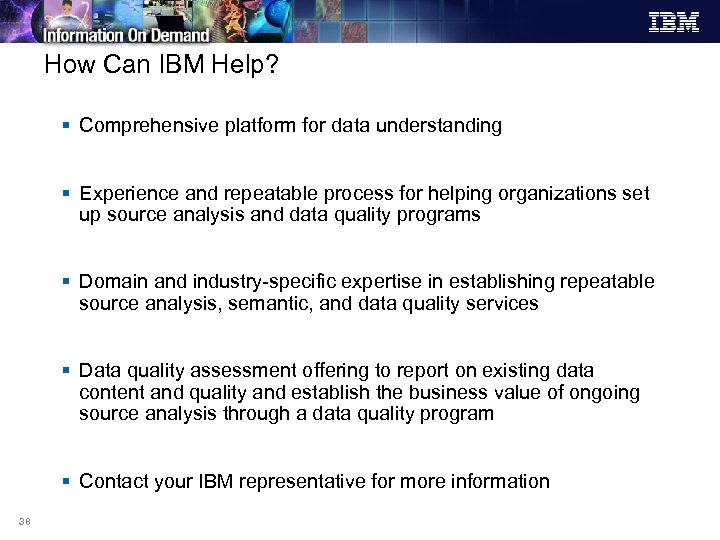 How Can IBM Help? § Comprehensive platform for data understanding § Experience and repeatable