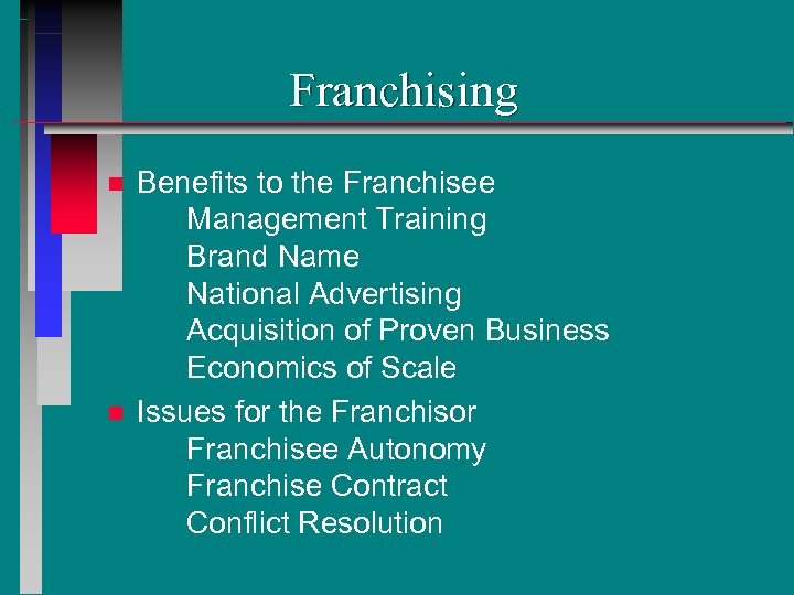 Franchising n n Benefits to the Franchisee Management Training Brand Name National Advertising Acquisition