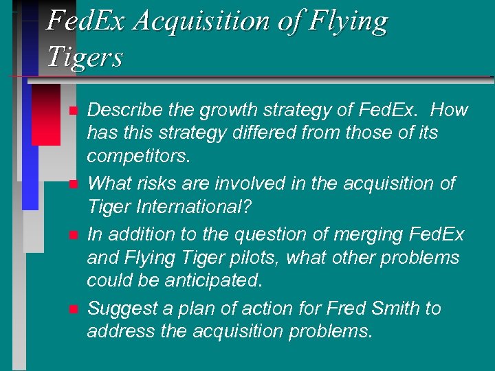 Fed. Ex Acquisition of Flying Tigers n n Describe the growth strategy of Fed.