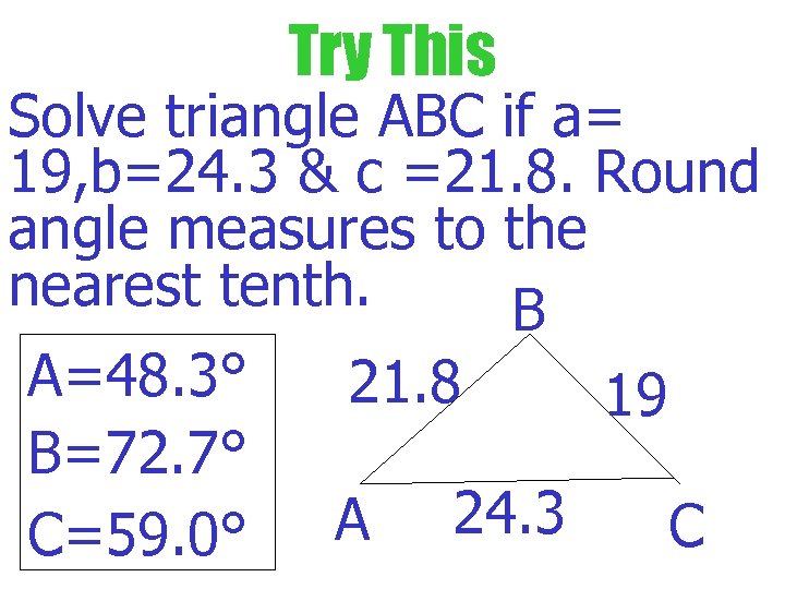 Try This Solve triangle ABC if a= 19, b=24. 3 & c =21. 8.