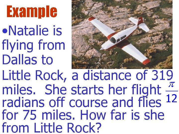 Example • Natalie is flying from Dallas to Little Rock, a distance of 319