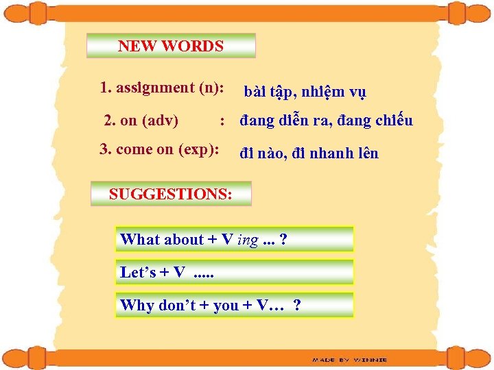 NEW WORDS 1. assignment (n): 2. on (adv) bài tập, nhiệm vụ : đang