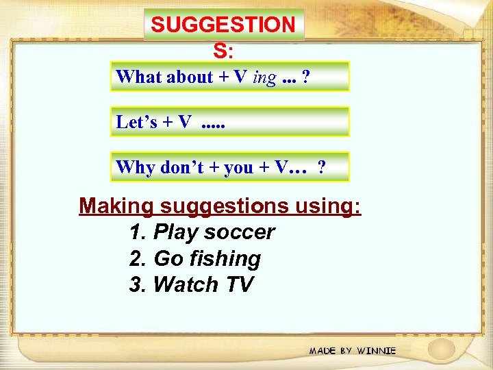 SUGGESTION S: What about + V ing. . . ? Let’s + V. .