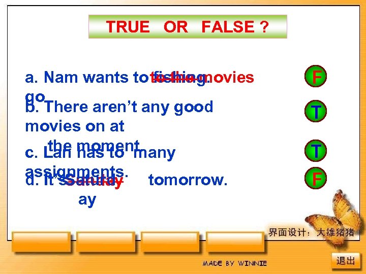 TRUE OR FALSE ? a. Nam wants to to the movies fishing. go b.