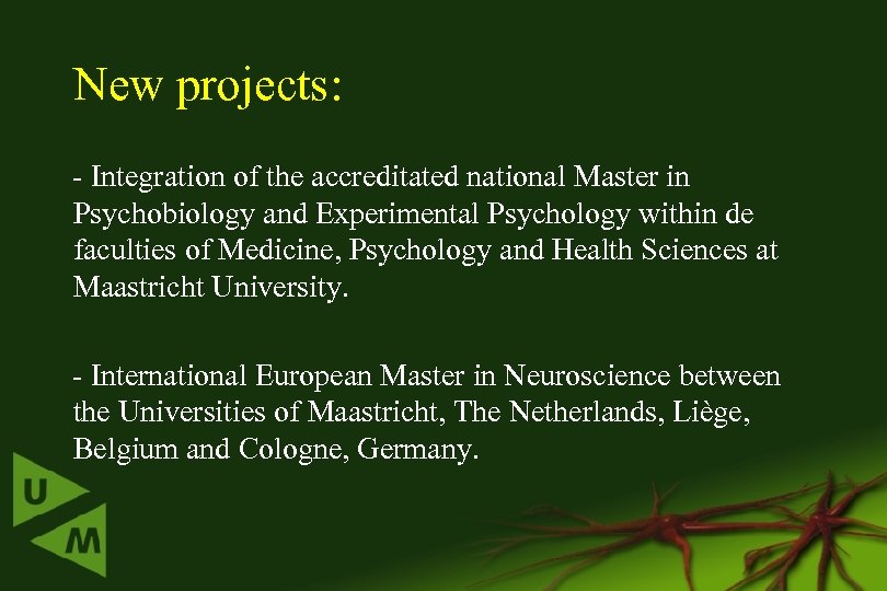 New projects: - Integration of the accreditated national Master in Psychobiology and Experimental Psychology