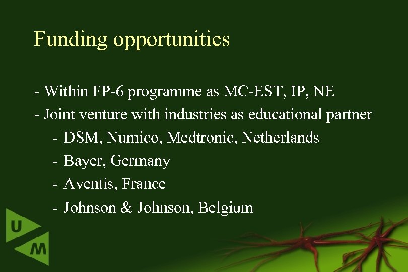 Funding opportunities - Within FP-6 programme as MC-EST, IP, NE - Joint venture with