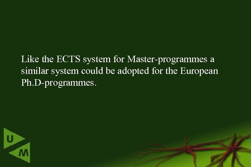 Like the ECTS system for Master-programmes a similar system could be adopted for the