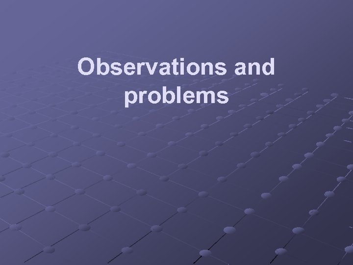 Observations and problems 
