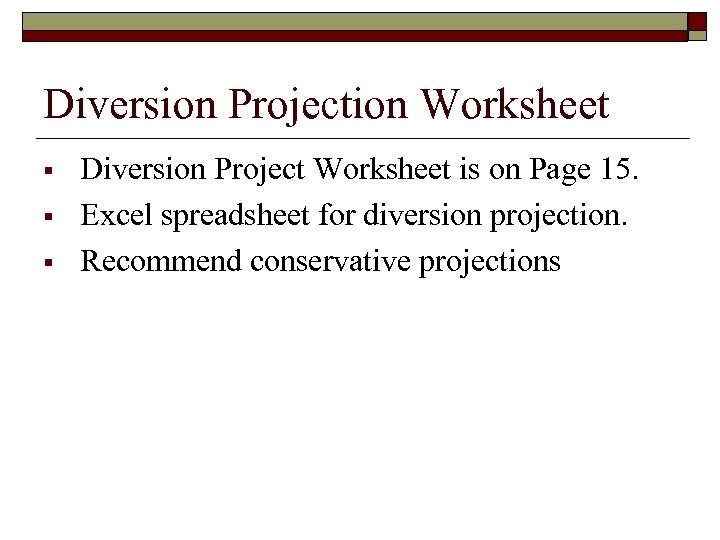 Diversion Projection Worksheet § § § Diversion Project Worksheet is on Page 15. Excel