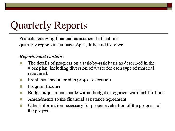 Quarterly Reports Projects receiving financial assistance shall submit quarterly reports in January, April, July,