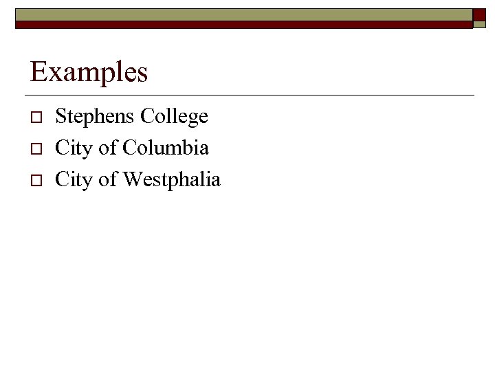 Examples o o o Stephens College City of Columbia City of Westphalia 