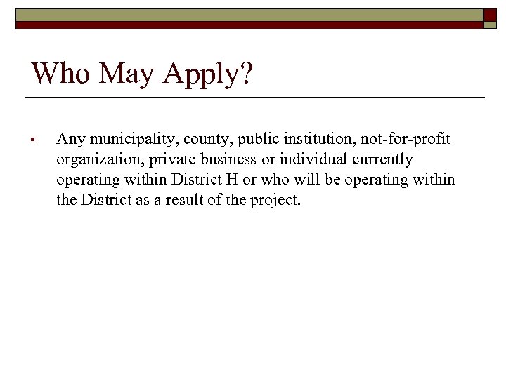 Who May Apply? § Any municipality, county, public institution, not-for-profit organization, private business or
