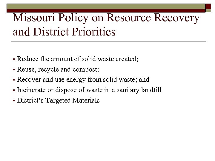 Missouri Policy on Resource Recovery and District Priorities Reduce the amount of solid waste