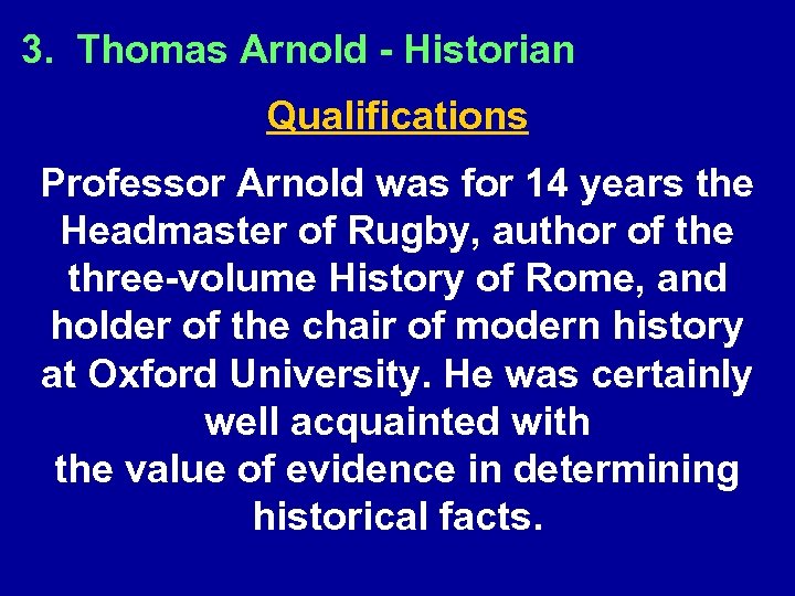 3. Thomas Arnold - Historian Qualifications Professor Arnold was for 14 years the Headmaster