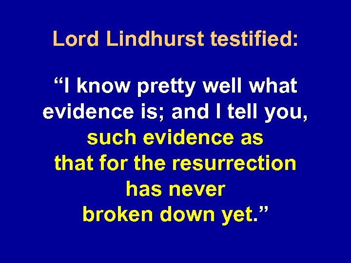 Lord Lindhurst testified: “I know pretty well what evidence is; and I tell you,