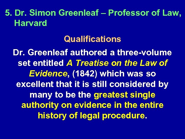 5. Dr. Simon Greenleaf – Professor of Law, Harvard Qualifications Dr. Greenleaf authored a