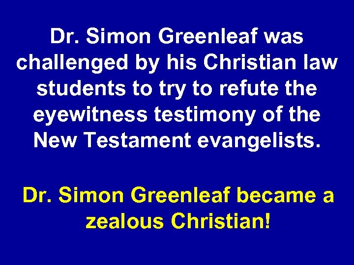 Dr. Simon Greenleaf was challenged by his Christian law students to try to refute