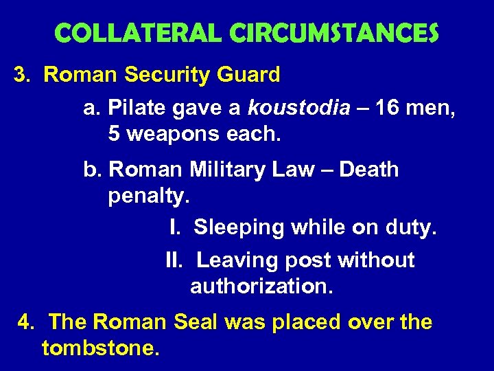 COLLATERAL CIRCUMSTANCES 3. Roman Security Guard a. Pilate gave a koustodia – 16 men,