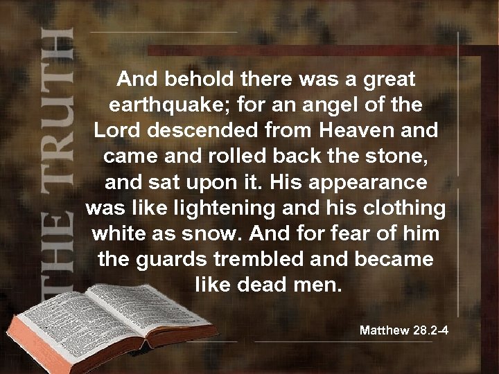 And behold there was a great earthquake; for an angel of the Lord descended