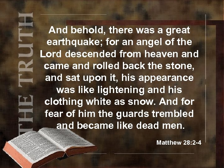 And behold, there was a great earthquake; for an angel of the Lord descended