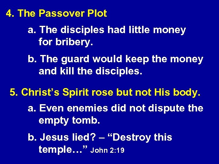 4. The Passover Plot a. The disciples had little money for bribery. b. The