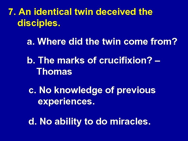7. An identical twin deceived the disciples. a. Where did the twin come from?