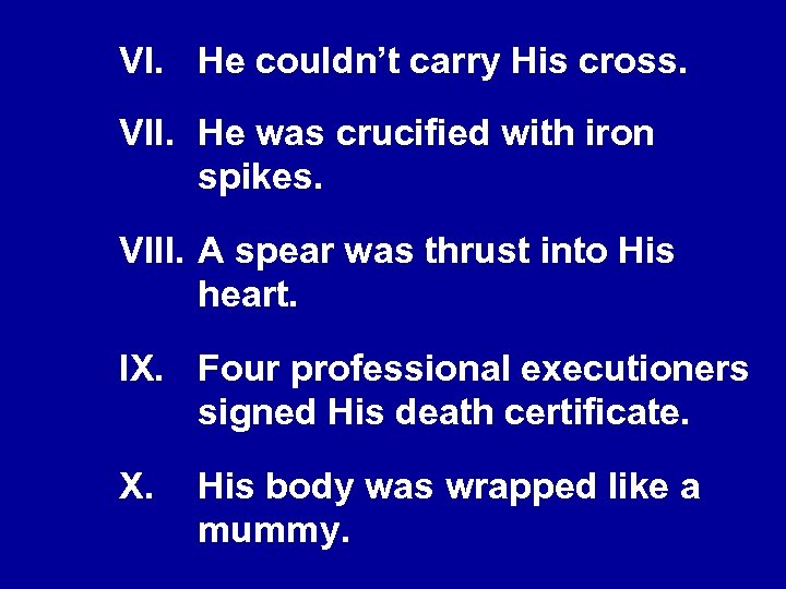 VI. He couldn’t carry His cross. VII. He was crucified with iron spikes. VIII.