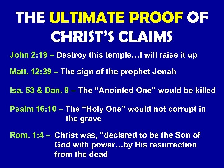 THE ULTIMATE PROOF OF CHRIST’S CLAIMS John 2: 19 – Destroy this temple…I will