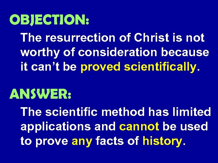 OBJECTION: The resurrection of Christ is not worthy of consideration because it can’t be
