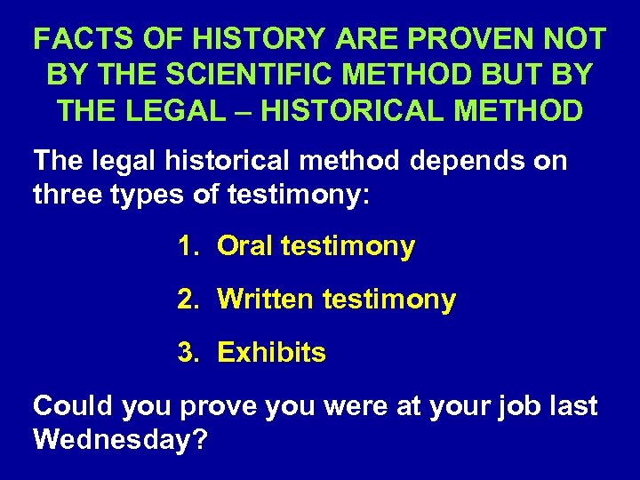 FACTS OF HISTORY ARE PROVEN NOT BY THE SCIENTIFIC METHOD BUT BY THE LEGAL