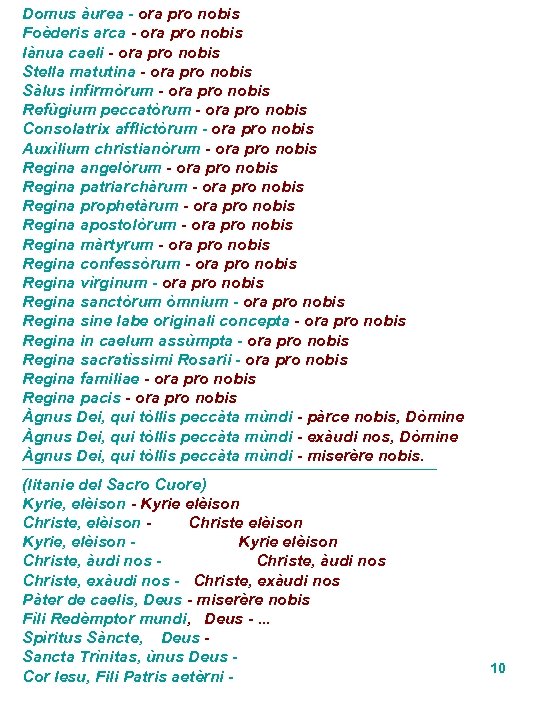 Domus àurea - ora pro nobis Foèderis arca - ora pro nobis Iànua caeli