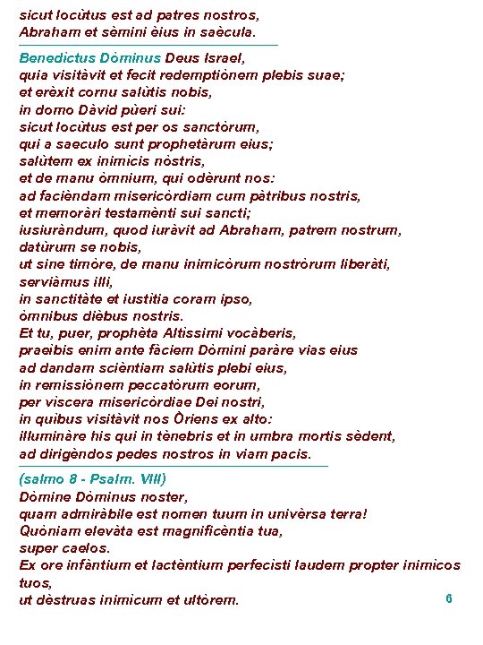 sicut locùtus est ad patres nostros, Abraham et sèmini èius in saècula. ------------------------------------------------------- Benedìctus