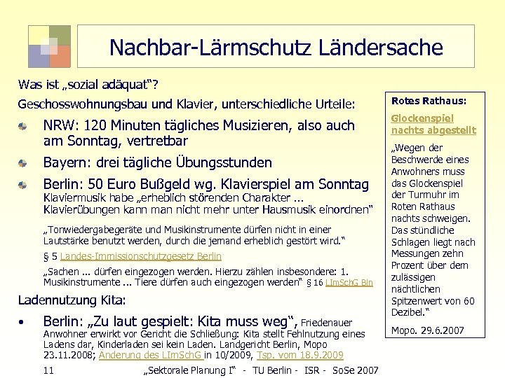 Nachbar-Lärmschutz Ländersache Was ist „sozial adäquat“? Geschosswohnungsbau und Klavier, unterschiedliche Urteile: NRW: 120 Minuten