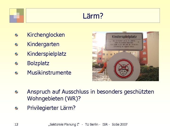 Lärm? Kirchenglocken Kindergarten Kinderspielplatz Bolzplatz Musikinstrumente Anspruch auf Ausschluss in besonders geschützten Wohngebieten (WR)?